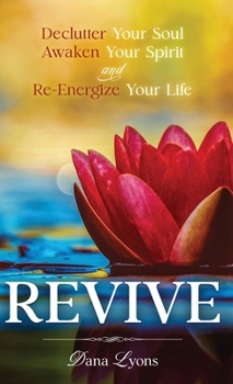 REVIVE: Declutter Your Soul, Awaken Your Spirit, and Re-energize Your Life