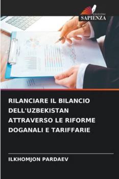 Paperback Rilanciare Il Bilancio Dell'uzbekistan Attraverso Le Riforme Doganali E Tariffarie [Italian] Book