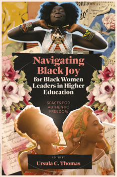 Hardcover Navigating Black Joy for Black Women Leaders in Higher Education: Spaces for Authentic Freedom Book