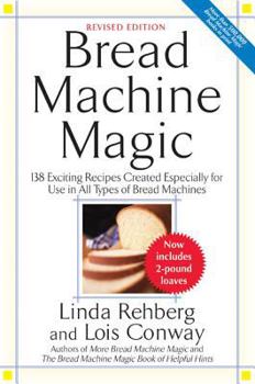 Paperback Bread Machine Magic: 138 Exciting New Recipes Created Especially for Use in All Types of Bread Machines Book