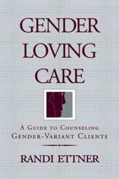 Paperback Gender Loving Care: A Guide to Counseling Gender-Variant Clients Book