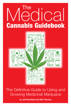Paperback The Medical Cannabis Guidebook: The Definitive Guide to Using and Growing Medicinal Marijuana Book