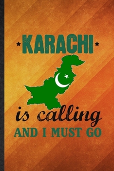 Karachi Is Calling and I Must Go: Funny Blank Lined Pakistan Tourist Tour Notebook/ Journal, Graduation Appreciation Gratitude Thank You Souvenir Gag Gift, Fashionable Graphic 110 Pages