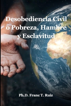 Paperback Desobediencia Civil o Pobreza, Hambre y Esclavitud [Spanish] Book