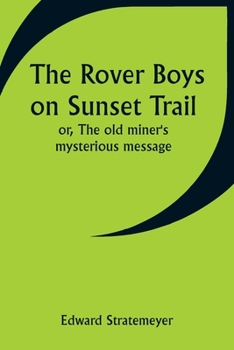 Paperback The Rover Boys on Sunset Trail; or, The old miner's mysterious message Book