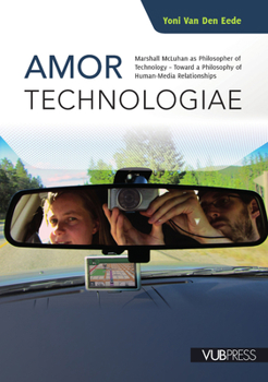 Paperback Amor Technologiae: Marshall McLuhan as Philosopher of Technology - Toward a Philosophy of Human-Media Relationships Book
