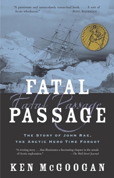 Paperback Fatal Passage: The Story of John Rae, the Arctic Hero Time Forgot Book