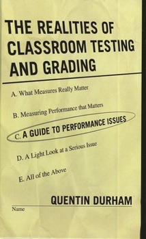 Paperback The Realities of Classroom Testing and Grading: A Guide to Performance Issues Book