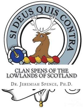 Paperback Clan Spens of the Lowlands of Scotland: Clan MacDuff; Spens of Wormiston; Spens of Unthank; Spens of Lathallan; Spens of Kilspindie & Condie; Spens of Book