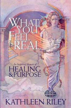 Paperback What You Feel Is Real: A Memoir of Healing & Purpose Book