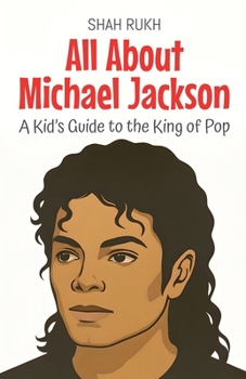 All About Michael Jackson: A Kid's Guide to the King of Pop (Knowledge Books for Kids)
