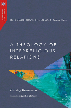Intercultural Theology, Volume Three: A Theology of Interreligious Relations - Book  of the Missiological Engagements