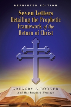 Paperback Seven Letters Detailing the Prophetic Framework of the Return of Christ Book