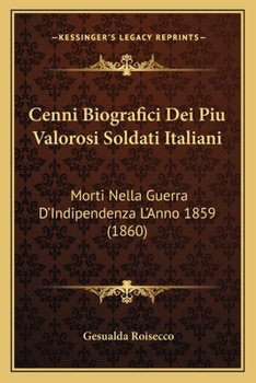 Paperback Cenni Biografici Dei Piu Valorosi Soldati Italiani: Morti Nella Guerra D'Indipendenza L'Anno 1859 (1860) [Italian] Book