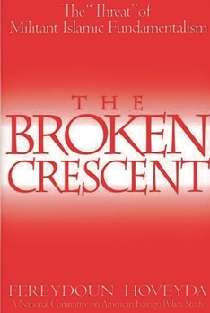 Hardcover The Broken Crescent: The Threat of Militant Islamic Fundamentalism Book