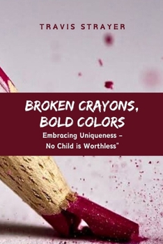 Paperback Broken Crayons, Bold Colors: Embracing Uniqueness - No Child is Worthless Book