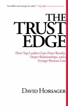 Hardcover The Trust Edge: How Top Leaders Gain Faster Results, Deeper Relationships, and a Stronger Bottom Line Book