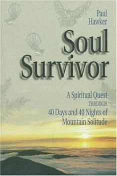 Paperback Soul Survivor: A Search for God and Self Through 40 Days and 40 Nights of Mountain Solitude Book