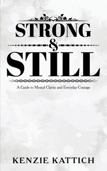 Paperback Strong and Still: A Guide to Mental Clarity and Everyday Courage Book