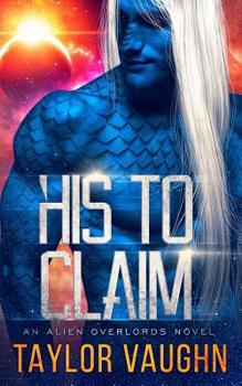 His to Claim - Book #1 of the Alien Overlords