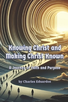 Knowing Christ and Making Christ Known: A Journey of Faith and Purpose