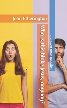 Paperback Who is this bloke Jesus, anyway?: ...answer your question Book