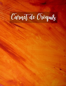 Carnet de Croquis: Pages vierges de carnet de croquis pour le dessin, la peinture, l'écriture, le croquis ou le griffonnage pour les artistes, les ... les garçons et les filles. (French Edition)