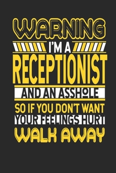 Warning I'm A Receptionist And An Asshole So If You Don't Want Your Feelings Hurt Walk Away: Receptionist Notebook | Receptionist Journal | Handlettering | Logbook | 110 DOTGRID Paper Pages | 6 x 9