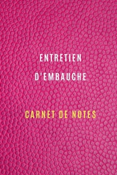 Paperback Carnet d'entretien d'embauche pour noter et garder la tra?abilit? de vos entretiens d'embauche, la pr?paration, informations sur l'entreprise: Cahier [French] Book