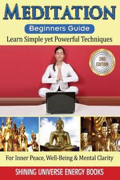 Paperback Meditation: Beginner's Guide: Learn Simple yet Powerful Techniques: For Inner Peace, Well-Being & Mental Clarity. Book