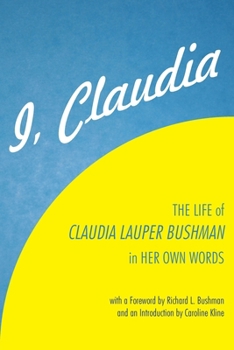 Paperback I, Claudia: The Life of Claudia Lauper Bushman in Her Own Words Book