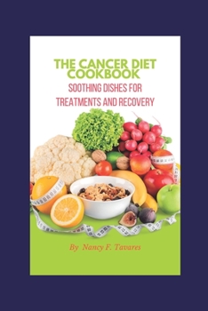 Paperback The Cancer Diet Cookbook: Soothing Dishes for Treatments and Recovery Book