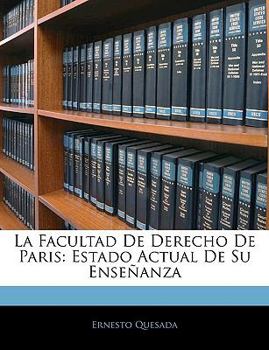 Paperback La Facultad De Derecho De Paris: Estado Actual De Su Enseñanza [Spanish] Book