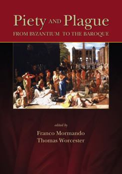 Piety and Plague: From Byzantium to the Baroque (Sixteenth Century Essays and Studies) - Book #78 of the Sixteenth Century Essays & Studies