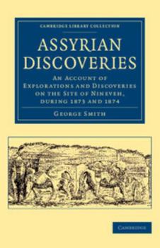 Paperback Assyrian Discoveries: An Account of Explorations and Discoveries on the Site of Nineveh, During 1873 and 1874 Book