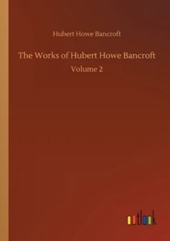 Paperback The Works of Hubert Howe Bancroft: Volume 2 Book