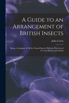 Paperback A Guide to an Arrangement of British Insects: Being a Catalogue of All the Named Species Hitherto Discovered in Great Britain and Ireland Book