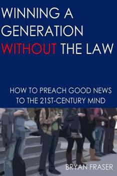 Paperback Winning a Generation Without the Law: How to Preach Good News to the 21st-Century Mind Book