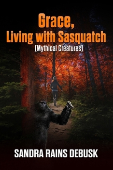 Paperback Grace, Living With Sasquatch: Mythical Creatures Book