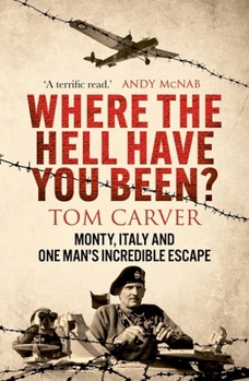 Where the Hell Have You Been?: Monty, Italy and One Man's Incredible Escape