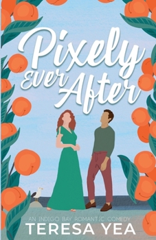Pixely Ever After: A Romantic Comedy (Indigo Bay) - Book #1 of the Indigo Bay