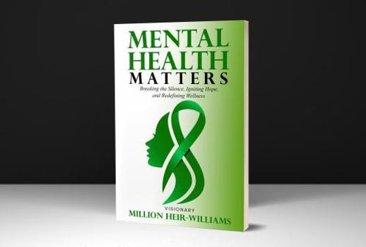 Paperback Mental Health Matters: Breaking The Silence, Ignitting Hope, and Redefining Wellness Book