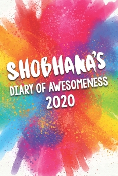 Paperback Shobhana's Diary of Awesomeness 2020: Unique Personalised Full Year Dated Diary Gift For A Girl Called Shobhana - 185 Pages - 2 Days Per Page - Perfec Book