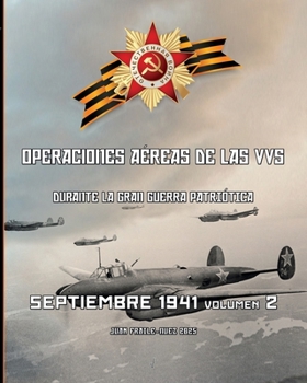 Septiembre 1941, volumen 2: Operaciones aéreas de las VVS durante la Gran Guerra Patriótica (Spanish Edition)