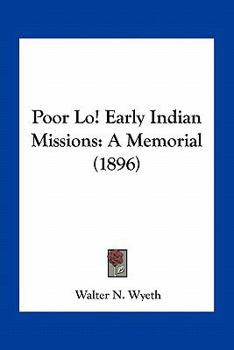 Paperback Poor Lo! Early Indian Missions: A Memorial (1896) Book