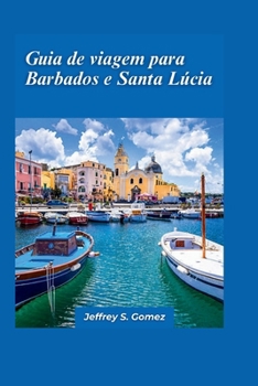 Guia de viagem de Barbados e Santa Lúcia 2024: Um guia para mochileiros para destinos fora do comum e como descobrir lugares desconhecidos. (Portuguese Edition)
