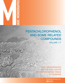 Paperback Pentachlorophenol and Some Related Compounds: IARC Monographs on the Evaluation of Carcinogenic Risks to Humans Book