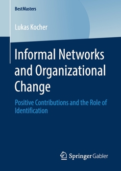 Informal Networks and Organizational Change: Positive Contributions and the Role of Identification (BestMasters)