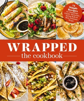 Paperback Wrapped: 75 Simple Recipes for Dumplings, Falafel, Shawarma, Spring Rolls & More Delicious Book