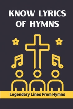 Paperback Know Lyrics Of Hymns: Legendary Lines From Hymns: Loved Hymns Book